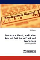 Monetary, Fiscal, and Labor Market Policies in Frictional Economies 3838348281 Book Cover