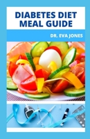 DIABETES DIET MEAL GUIDE: Doctors Approved Recipes, 7-Day Meal Plans To Manage & Fight Diabetes With Complete Food List Tо Cure Prеdіаbеtеѕ& Tуре 2 Dіаbеtеѕ B09DMXSMWZ Book Cover