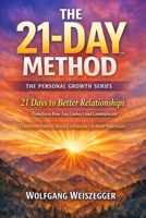 The 21-Day Method - Personal Growth Series: Relationships & Communication: 21 Days to Better Relationships - Transform How You Connect and Communicate B0GTFZ2KX4 Book Cover
