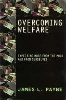 Overcoming Welfare: Expecting More from the Poor-And from Ourselves 046506924X Book Cover