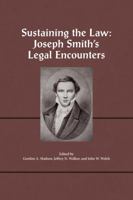 Sustaining the Law: Joseph Smith's Legal Encounters 193889670X Book Cover