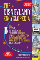 The Disneyland Encyclopedia: The Unofficial, Unauthorized, and Unprecedented History of Every Land, Attraction, Restaurant, Shop, and Major Event in the Original Magic Kingdom 1595800905 Book Cover