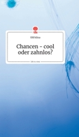 Chancen - cool oder zahnlos? Life is a Story (German Edition) 3990870378 Book Cover