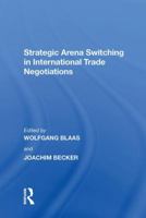 Strategic Arena Switching in International Trade Negotiations 1138620688 Book Cover