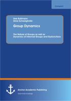 Group Dynamics: The Nature of Groups as Well as Dynamics of Informal Groups and Dysfunctions 3954891190 Book Cover