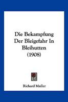 Die Bekampfung Der Bleigefahr in Bleihutten (1908) 1161070605 Book Cover