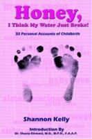 Honey, I Think My Water Just Broke!: 32 Personal Accounts of Childbirth 1420808265 Book Cover