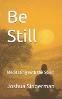 Be Still: Meditating with the Spirit B0FLGNGZHL Book Cover