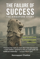 THE FAILURE OF SUCCESS: THE SINGAPORE STORY B0F6VP7YFZ Book Cover