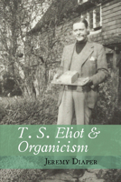 T. S. Eliot & Organicism 1942954603 Book Cover