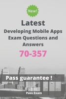 Latest Developing Mobile Apps Exam 70-357 Questions and Answers: Guide for Real Exam B087SG2H6Q Book Cover