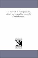 The red Book of Michigan: A Civil, Military and Biographical History 1019158549 Book Cover