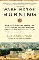 Washington Burning: How a Frenchman's Vision of Our Nation's Capital Survived Congress, the Founding Fathers, and the Invading British Army 0307346447 Book Cover