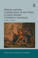 History and the Construction of the Child in Early British Children's Literature 1138268313 Book Cover