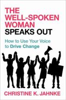 The Well-Spoken Woman Speaks Out: How to Use Your Voice to Drive Change 1633885003 Book Cover