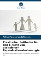 Praktischer Leitfaden für den Einsatz von assistierter Reproduktionstechnologie: Assistierte Reproduktionstechnologien Ein Leitfaden für alle 6205816725 Book Cover