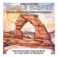 SIMPLE SCENES: WONDERS OF THE WORLD, NATURE & LANDSCAPES: A HAND-ILLUSTRATED COLORING BOOK FOR INNER CALM & RELAXATION 1952672031 Book Cover