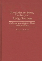 Revolutionary States, Leaders, and Foreign Relations: A Comparative Study of China, Cuba, and Iran 0275953211 Book Cover