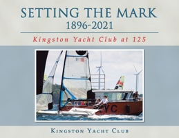 Setting the Mark 1896-2021: Kingston Yacht Club at 125 1664172173 Book Cover