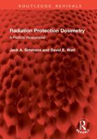 Radiation Protection Dosimetry: A Radical Reappraisal 1041074131 Book Cover
