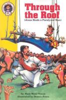 Through the Roof: Mark 2:1-12 (Jesus Heals a Paralyzed Man) 057004734X Book Cover