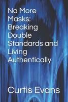 No More Masks: Breaking Double Standards and Living Authentically B0FT1FFBRR Book Cover