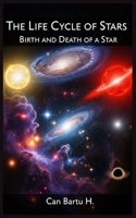 The Life Cycle of Stars: Birth and Death of a Star B0F23HVZNC Book Cover