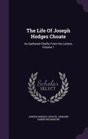 The Life of Joseph Hodges Choate as Gathered Chiefly from His Letters, Volume 1 1178059499 Book Cover