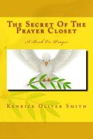 The Secret Of The Prayer Closet: A Book On Prayer 1507666810 Book Cover