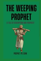 The Weeping Prophet: A Tale of Redemption and Prophecy B0CR8XG2H9 Book Cover