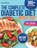 The Complete Diabetic Diet After 50: A Guide with Easy Low-Carb Recipes & a 90-Day Meal Plan to Help You Stabilize Blood Sugar, Boost Energy & Enjoy Guilt-Free Meals Without the Guesswork B0F5Q5GJLM Book Cover