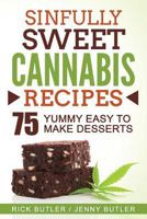 Sinfully Sweet Cannabis Recipes: 75 Yummy Easy To Make Desserts 1543097693 Book Cover