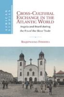 Cross-Cultural Exchange in the Atlantic World: Angola and Brazil During the Era of the Slave Trade 1107671442 Book Cover