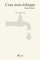 L'Eau Nous Échappe: Un essai citoyen B0FFY46GNK Book Cover