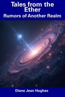 Tales from the Ether: Rumors of Another Realm B0DRV4NKJV Book Cover