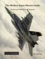 The Modern Super Hornet Guide: The Boeing F-18E/F & EA-18G Exposed 0979506476 Book Cover