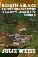 Breath Ablaze: Twenty-One Love Poems in Homage to Adrienne Rich, Volume II 1962390411 Book Cover