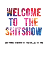 Welcome to the Shitshow Planner 2020: Funny Daily Weekly Monthly Planner - 2020, Notes, To-do Lists, Calendar, Contacts, 8x10 - Shitshow Gifts 1677542845 Book Cover