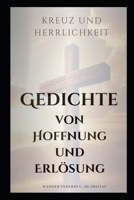 Kreuz und Herrlichkeit: Gedichte der Hoffnung und Erlösung (German Edition) B0F283HSNH Book Cover
