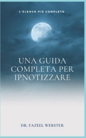 Una guida completa per ipnotizzare: L'elenco pi� completo null Book Cover