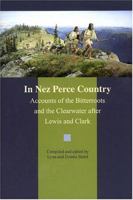 In Nez Perce Country: Accounts of the Bitterroots and the Clearwater After Lewis and Clark 0893015032 Book Cover