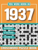 You Were Born In 1937 Crossword Puzzle Book: Crossword Puzzle Book for Adults and all Puzzle Book Fans B094T8MPQB Book Cover