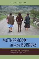 Motherhood Across Borders: Immigrants and Their Children in Mexico and New York 1479874620 Book Cover