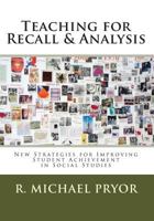 Teaching for Recall & Analysis: New Strategies for Improving Student Achievement in Social Studies 1449564941 Book Cover