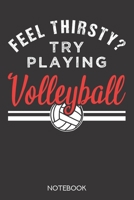 Feel thirsty? Try playing volleyball.: Notebook with 120 blank pages in 6x9 inch format 1708021167 Book Cover
