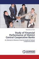 Study of Financial Performance of District Central Cooperative Banks: An Attempt to Measure Financial Health of Central Cooperative Banks 3659381683 Book Cover