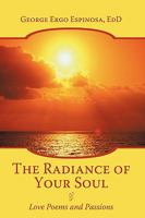 The Radiance of Your Soul: Love Poems and Passions 1449071465 Book Cover