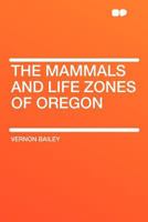 The Mammals and Life Zones of Oregon 1016281641 Book Cover