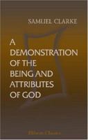 Samuel Clarke: A Demonstration of the Being and Attributes of God: And Other Writings (Cambridge Texts in the History of Philosophy) 1171034229 Book Cover