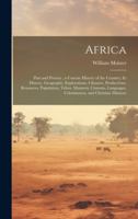 Africa: Past and Present; a Concise History of the Country, Its History, Geography, Explorations, Climates, Productions, Resou 102009706X Book Cover